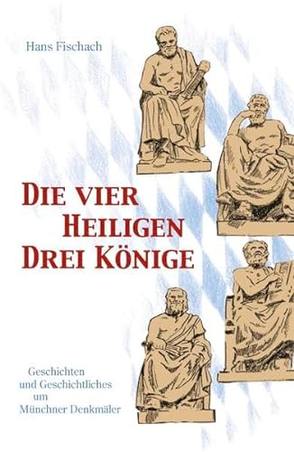 Stock image for Die vier Heiligen Drei Knige: Geschichten und Geschichtliches um Mnchner Denkmler for sale by Trendbee UG (haftungsbeschrnkt)