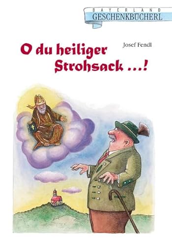 Beispielbild fr O du heiliger Strohsack: Ein etwas verquerer Blick in den bayerischen Heiligenhimmel zum Verkauf von medimops
