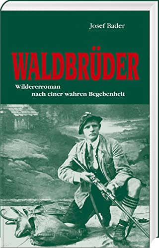 Stock image for Waldbrder: Wildererroman nach einer: Wildererroman nach einer wahren Begebenheit for sale by medimops