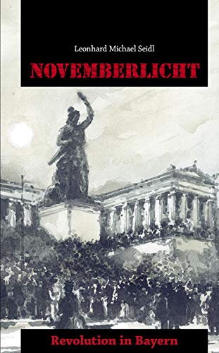 Beispielbild fr Novemberlicht. Revolution in Bayern. Historischer Roman. zum Verkauf von Antiquariat Dr. Josef Anker