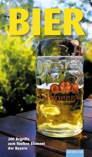 Stock image for Bier: 200 Begriffe zum fnften Element der Bayern for sale by medimops