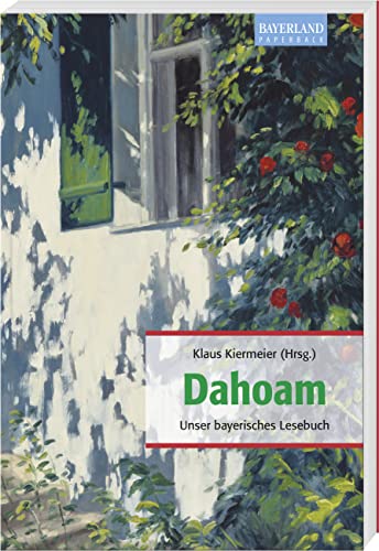 9783892515005: Dahoam: Unser bayerisches Lesebuch