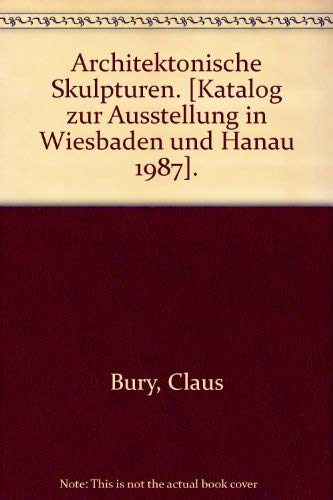 Beispielbild fr Claus Bury, architektonische Skulpturen : Museum Wiesbaden, 24.3. - 10.5.1987 ; Histor. Museum, Hanau, 24.5. - 21.6.1987. [Hrsg.: Arnulf Herbst. Gestaltung: Wolfgang Sprang. Katalog u. Ausstellung: Arnulf Herbst .] zum Verkauf von Versandantiquariat Schfer