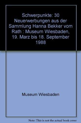 Schwerpunkte. 30 Neuerwerbungen aus der Sammlung Hanna Bekker vom Rath. Museum Wiesbaden, 19. März - 18. September 1988. - Rattemeyer, Volker (Red.)