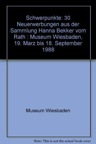 Imagen de archivo de Schwerpunkte: 30 Neuerwerbungen aus der Sammlung Hanna Bekker vom Rath : Museum Wiesbaden, 19. Marz bis 18. September 1988 (German Edition) a la venta por Zubal-Books, Since 1961