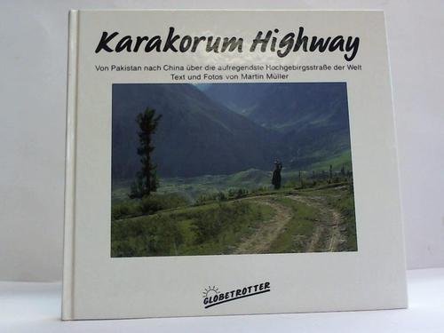 Beispielbild fr Karakorum Highway - Von Pakistan nach China ber die aufregendste Hochgebirgsstrae der Welt zum Verkauf von Antiquariat Leon Rterbories