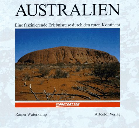 Australien. Eine faszinierende Erlebnisreise durch den roten Kontinent. - Waterkamp, Rainer (Text und Fotos)