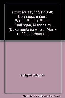 Neue Musik 1921-1950 in Donaueschingen, Baden-Baden, Berlin, Pfullingen, Mannheim.