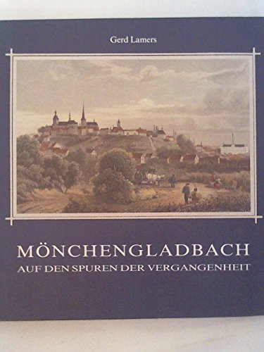 Mönchengladbach : auf den Spuren der Vergangenheit. - Lamers, Gerd