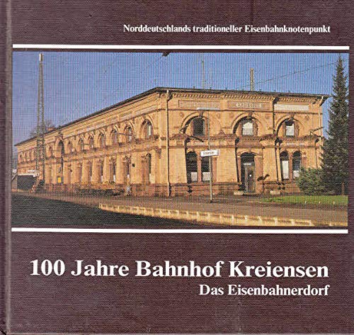 9783892644125: 100 Jahre Bahnhof Kreiensen. Das Eisenbahndorf. Norddeutschlands traditioneller Eisenbahnknotenpunkt (Livre en allemand)