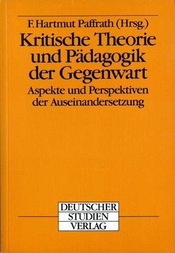Kritische Theorie und Pädagogik der Gegenwart : Aspekte und Perspektiven der Auseinandersetzung - Paffrath, Fritz Hartmut [Hrsg.] ; Blankertz, Stefan