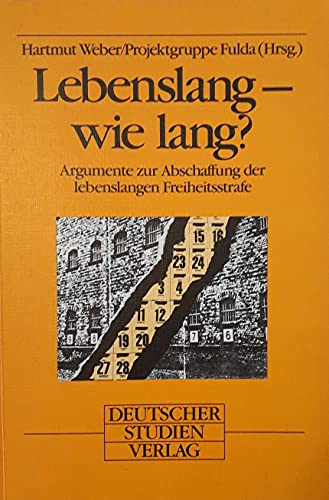 Imagen de archivo de Lebenslang. Wie lang? Argumente zur Abschaffung der lebenslangen Freiheitsstrafe a la venta por medimops