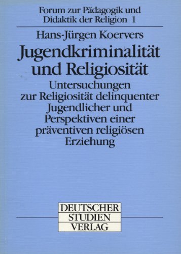 Jugendkriminalität und Religiosität. Untersuchungen zur Religiosität delinquenter Jugendlicher un...