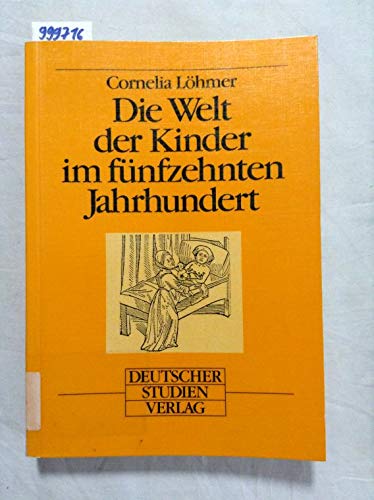 Die Welt der Kinder im fünfzehnten Jahrhundert. - Löhmer, Cornelia