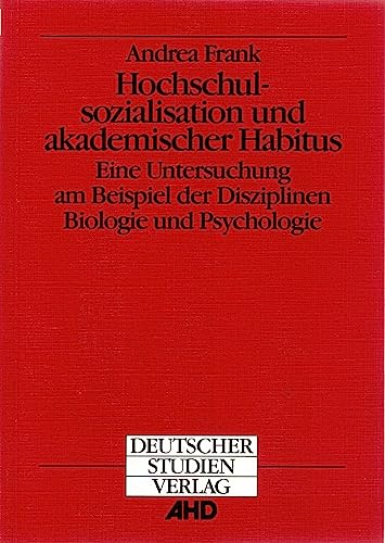 Hochschulsozialisation und akademischer Habitus: Eine Untersuchung am Beispiel der Disziplinen Biologie und Psychologie (Blickpunkt Hochschuldidaktik) (German Edition) (9783892712237) by Frank, Andrea