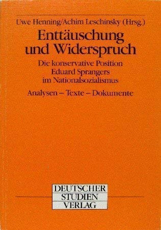Enttäuschung und Widerspruch. Die konservative Position Eduard Sprangers im Nationalsozialismus. Analysen - Texte - Dokumente - Henning, Uwe/Leschinsky, Achim (Hrsg.)