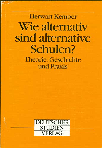 Wie alternativ sind alternative Schulen? : Theorie, Geschichte und Praxis. - Kemper, Herwart