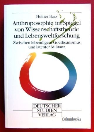 Stock image for Anthroposophie im Spiegel von Wissenschaftstheorie und Lebensweltforschung. Zwischen lebendigem Goet for sale by medimops