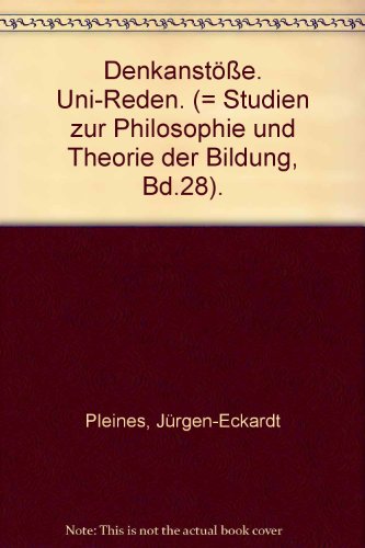 DenkanstoÌˆsse: Uni-Reden (Studien zur Philosophie und Theorie der Bildung) (German Edition) (9783892714965) by Pleines, JuÌˆrgen Eckardt