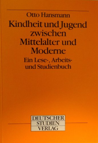 Kindheit und Jugend zwischen Mittelalter und Moderne : ein Lese-, Arbeits- und Studienbuch.