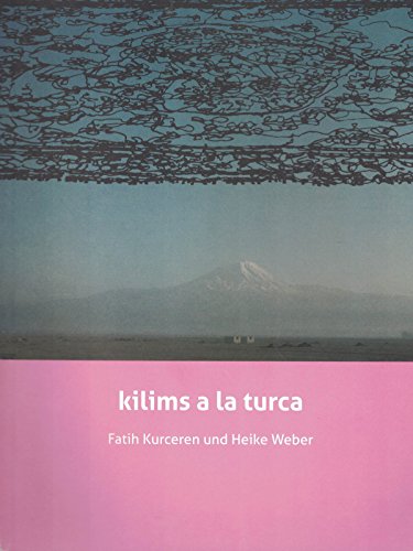 Stock image for Fatih Kurceren en Heike Weber: Kilims a la Turca for sale by The Second Reader Bookshop