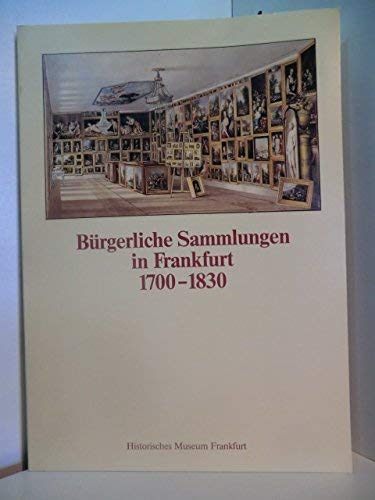 9783892820093: Brgerliche Sammlungen in Frankfurt 1700-1830, Historisches Museum Frankfurt.