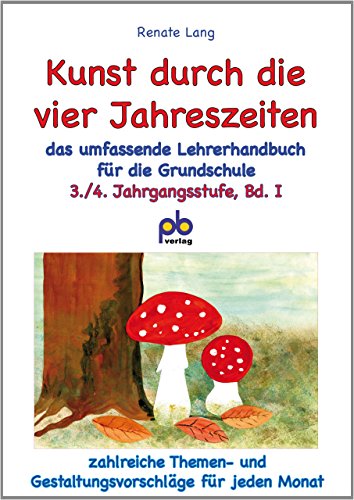 9783892910817: Kunst durch die vier Jahreszeiten 3./4. Jahrgangsstufe Bd.I: Das umfassende Lehrerhandbuch fr die 3./4. Klasse