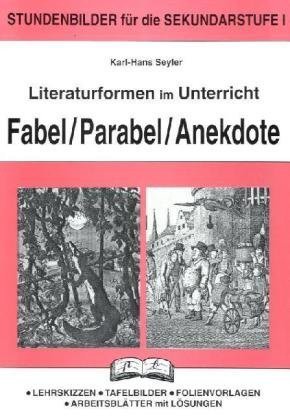 Beispielbild fr Literaturformen im Unterricht, Fabel, Parabel, Anekdote: Stundenbilder fr die Sekundarstufe 1. Lehrskizzen - Tafelbilder - Folienvorlagen - Arbeitsbltter mit Lsungen zum Verkauf von medimops