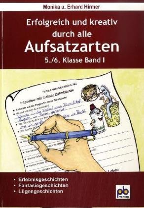 Beispielbild fr Erfolgreich und kreativ durch alle Aufsatzarten 5./6. Klasse. Band 1: Erlebnisgeschichten, Fantasiegeschichten, Lgengeschichten: Erlebnis- und Fantasieerzhlung - Lgengeschichten zum Verkauf von diakonia secondhand