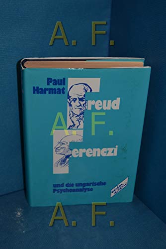 Freud, Ferenci und die ungarische Psychoanalyse. Mit e. Einl. von Béla Grunberger. - Harmat, Paul