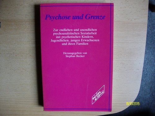 Beispielbild fr Psychose und Grenze. Zur endlichen und unendlichen psychoanalytischen Sozialarbeit mit psychotischen Kindern, Jugendlichen, jungen Erwachsenen und ihren Familien zum Verkauf von medimops