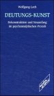 Deutungs-Kunst: Dekonstruktion und Neuanfang im psychoanalytischen Prozess (German Edition) (9783892955702) by Loch, Wolfgang