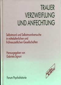 Trauer, Verzweiflung und Anfechtung. Selbstmord und Selbstmordversuche in mittelalterlichen und f...