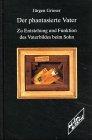 Imagen de archivo de Der phantasierte Vater: Zur Entstehung und Funktion des Vaterbildes beim Sohn (German Edition) a la venta por BuchZeichen-Versandhandel