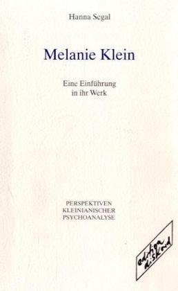 Melanie Klein: Eine Einführung in ihr Werk - Segal Hanna