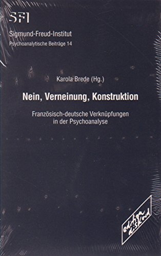 Stock image for Nein, Verneinung, Konstruktion: Franzsisch-deutsche Verknpfungen in der Psychoanalyse for sale by medimops