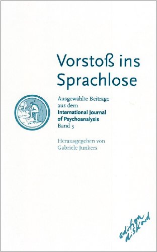 Beispielbild fr Ausgewhlte Beitrge aus dem "International Journal of Psychoanalysis" / Vorsto ins Sprachlose: Ausgewhlte Beitrge aus dem International Journal of Psychoanalysis 3 zum Verkauf von diakonia secondhand