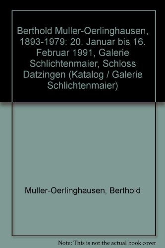 Berthold Muller-Oerlinghausen, 1893-1979: 20. Januar bis 16. Februar 1991, Galerie Schlichtenmaier, Schloss Datzingen (Katalog / Galerie Schlichtenmaier) (German Edition) - Berthold Muller-Oerlinghausen