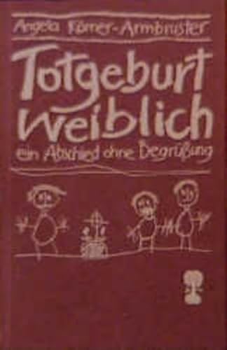 Beispielbild fr Totgeburt weiblich : ein Abschied ohne Begrung zum Verkauf von Versandantiquariat Lenze,  Renate Lenze