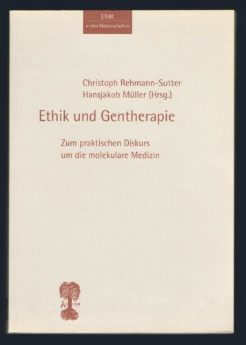 Ethik und Gentherapie. Zum praktischen Diskurs um die molekulare Medizin.