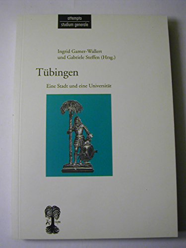 Tübingen : eine Stadt und eine Universität. hrsg. von Ingrid Gamer-Wallert und Gabriele Steffen, Attempto Studium generale - Gamer-Wallert, Ingrid [Hrsg.]