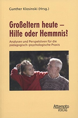 Großeltern heute - Hilfe oder Hemmnis? : Analysen und Perspektiven für die pädagogisch-psychologische Praxis - Gunther Klosinski