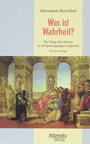 Beispielbild fr Was ist Wahrheit?: Die Frage des Pilatus in 49 Spaziergängen aufgerollt1. September 2008 von Hermann Steinthal zum Verkauf von Nietzsche-Buchhandlung OHG