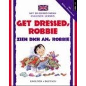 Get Dressed, Robbie/Zieh Dich An, Robbie (I Can Read German) (9783893121700) by Lone Morton