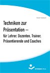 Beispielbild fr Techniken zur Prsentation fr Lehrer, Dozenten, Trainer, Prsentierende und Coaches. zum Verkauf von Antiquariat Eule