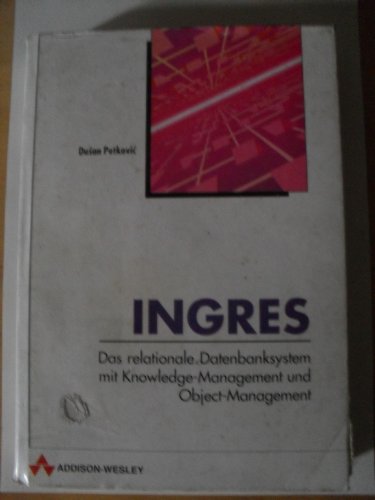 Beispielbild fr Ingres Das relationale Datenbanksystem mit Knowledge-Management und Object-Management zum Verkauf von Buchpark