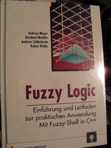 Fuzzy logic : Einführung und Leitfaden zur praktischen Anwendung ; mit Fuzzy Shell in C++. - Mayer, Andreas