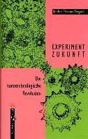 Stock image for Experiment Zukunft. Die nanotechnologische Revolution for sale by Studibuch