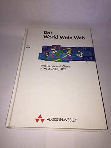 Beispielbild fr Das WorldWideWeb. Web-Server und -Clients HTML 2.0/3.0, HTTP zum Verkauf von Gerald Wollermann