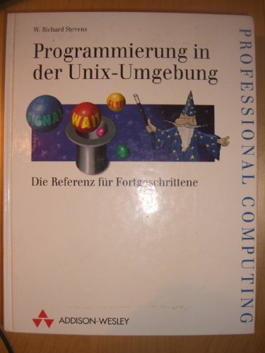 Programmierung in der UNIX-Umgebung Die Referenz für Fortgeschrittene